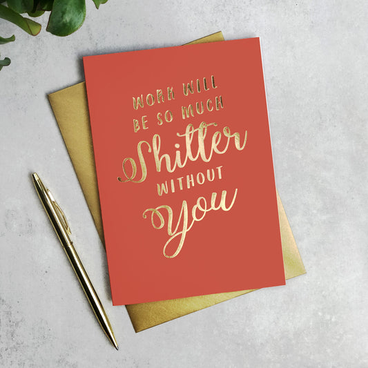 Work Will Be So Much Shitter Without You Card
